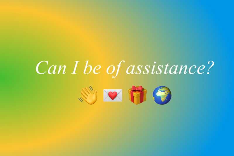 Text that says can I be of assistance with a few emojis
